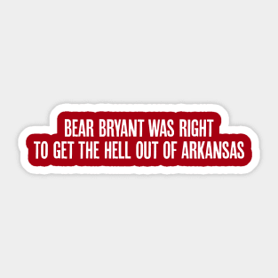 Bear Bryant was Right Sticker